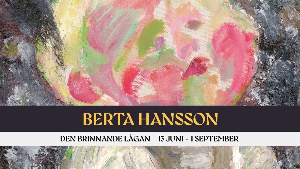 Berta Hansson Den brinnande lågan 13 juni - 1 september Bror Hjorts Hus, Uppsala